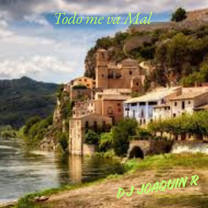 Todo me va Mal by Dj JoaquinR