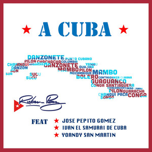 Ruben Paz & José Pepito Gómez - A Cuba (feat. Yoandy San Martin & Ivan el Samurai de Cuba)