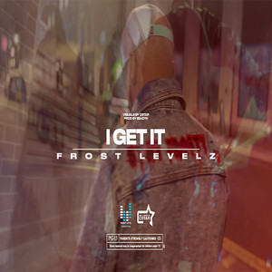 I GET IT by Frost Levelz