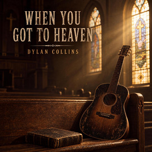 When You Got To Heaven by Dylan Collins