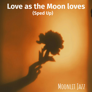 Love as the Moon Loves - Sped Up by Moonlit Jazz