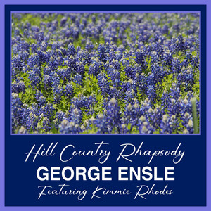 Hill Country Rhapsody by George Ensle, Kimmie Rhodes