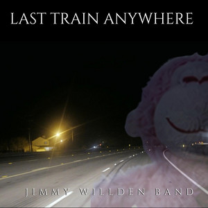 Last Train Anywhere by Jimmy Willden Band