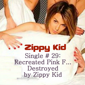 Single # 29:Recreated Pink F... Destroyed by Zippy Kid