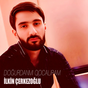 İlkin Çerkezoğlu - Doğurdanmı Qocalıram