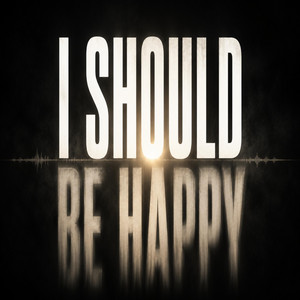 I Should Be Happy by AnonymousZell
