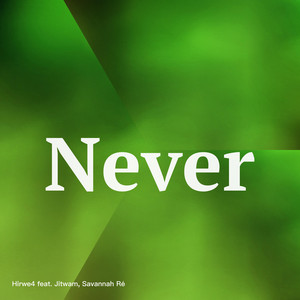 Never by Hirwe4, Jitwam, Savannah Ré