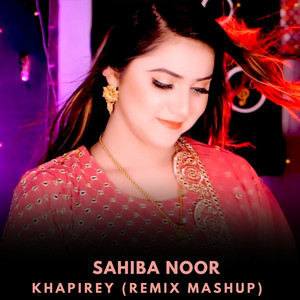 Sahiba Noor - Khapirey (Remix Mashup)
