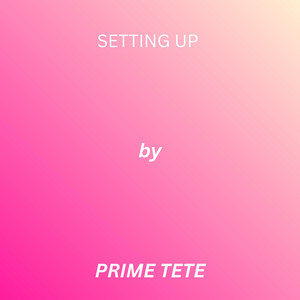 Setting Up by PRIME TETE