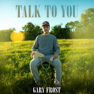 Talk To You by Gary Frost