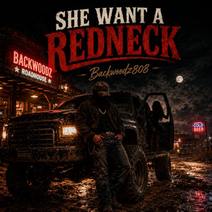 She Want a Redneck by Backwoodz808