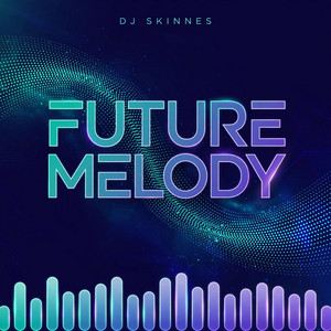 FUTURE MELODY by DJ Skinnes
