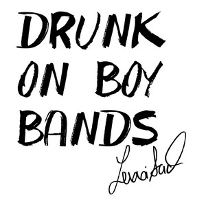 Drunk on Boy Bands by Lexxi Saal