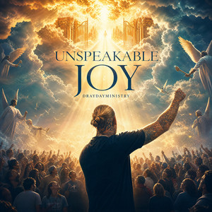 Unspeakable Joy by DrayDayMinistry