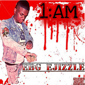 1 AM by EBG Ejizzle