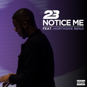 Notice Me by 23 Unofficial, NorthSideBenji