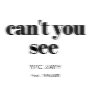 Can't you see by YPC Zayy, Timele$$