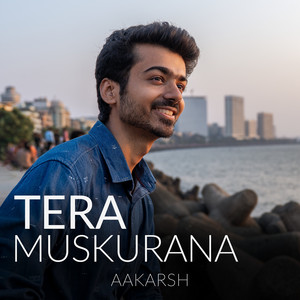 Tera Muskurana by Aakarsh