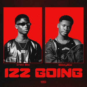 Izz Going by Ireti Boi, Eizzyboi