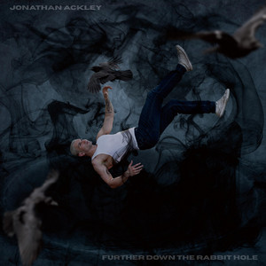 Further Down the Rabbit Hole by Jonathan Ackley