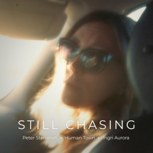 Still Chasing by Peter Stensholt, Human Town, Ingri Aurora