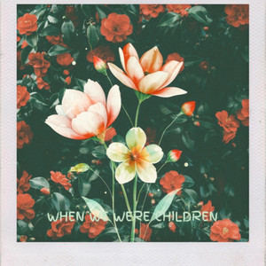 When We Were Children by locuststreetmusic