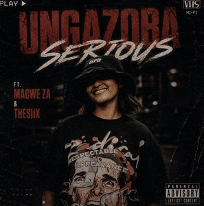 Ungazoba Serious by SAUCY PAL, Magwe ZA, Thesiix