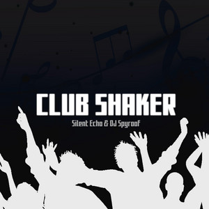Club Shaker - Radio Edit by Silent Echo, DJ Spyroof