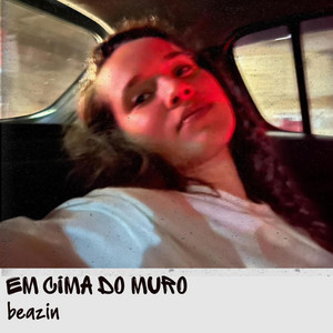 Em Cima do Muro by Beazin