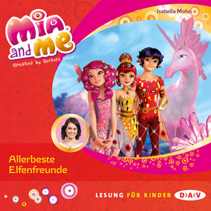 Mia and Me, Teil 19: Allerbeste Elfenfreunde (Lesung mit Musik)