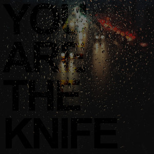 You Are The Knife by Gladkill