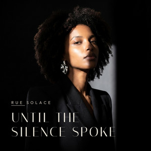 Until The Silence Spoke by Rue Solace