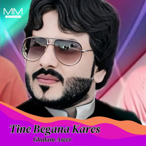Ghulam Aseer - Tine Begana Kares