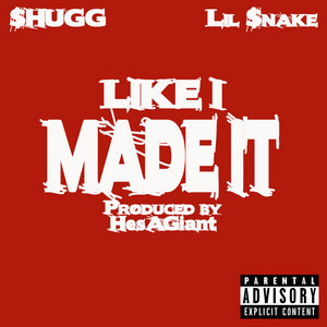 Like I Made It by Shugg, Lil Snake