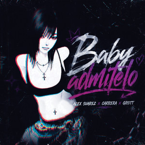 Baby Admítelo (ft. Carrera) by Alex Suarez, Grott, Carrera
