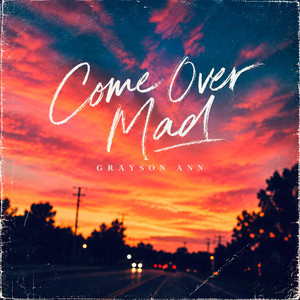Come over mad by Grayson Ann