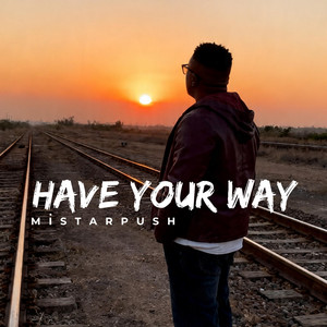 HAVE YOUR WAY by Mistarpush