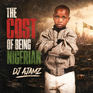 THE COST OF BEING A NIGERIAN by Dj Ajamz