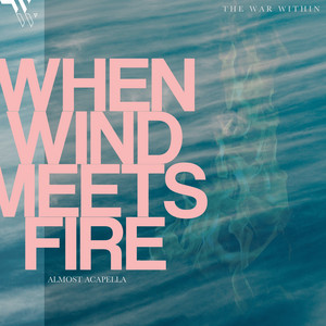When Wind Meets Fire - Almost Acapella by The War Within