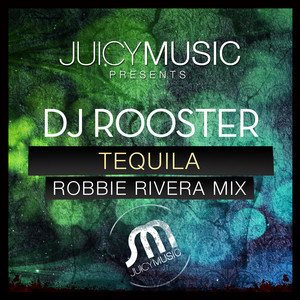 Tequila - Robbie Rivera Juicy Mix by DJRooster, Robbie Rivera