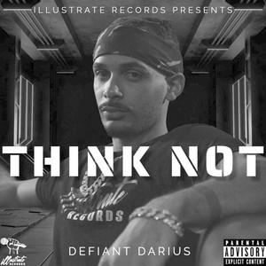Think Not by Defiant Darīus