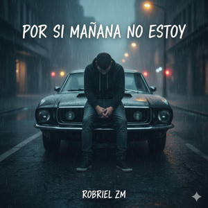 POR SI MAÑANA NO ESTOY by ROBRIEL ZM