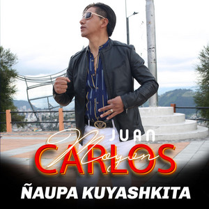 JUAN CARLOS MOYON - ÑAUPA KUYASHKITA
