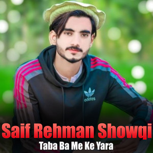 Saif Rehman Showqi - Taba Ba Me Ke Yara
