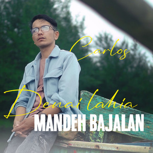 Denai Lahia Mandeh Bajalan by Carlos