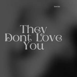 They Dont Love You by Venom Gate