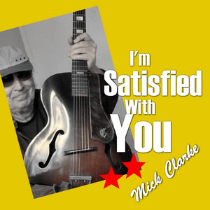I'm Satisfied With You by Mick Clarke