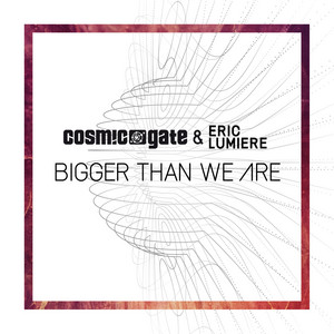 Bigger Than We Are by Cosmic Gate cover art