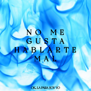 Ok, La Para Soy Yo - No Me Gusta Hablarte Mal