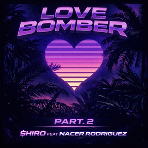 Love Bomber part. 2 by $hiro, Nacer Rodriguez